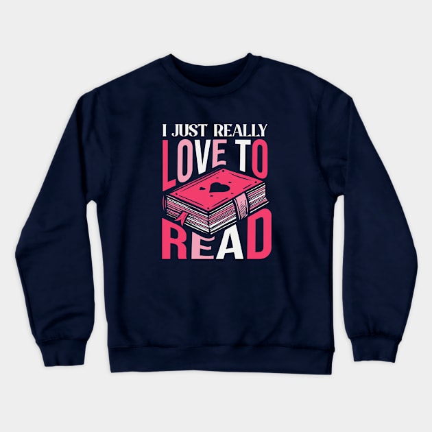 I Just Really Love to Read // Book Lover Crewneck Sweatshirt by SLAG_Creative